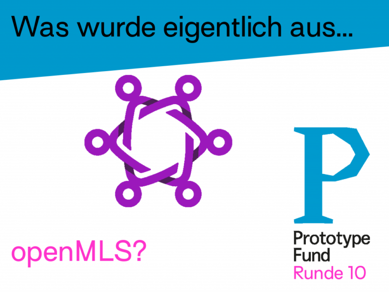 Grafik mit dem Text Was wurde aus OpenMLS und den Logos von MLS und dem Prototype Fund