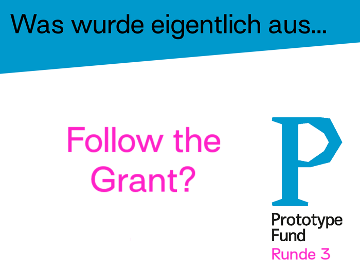 Grafik mit dem Text Was wurde aus Follow the Grant und dem Logo des Prototype Fund