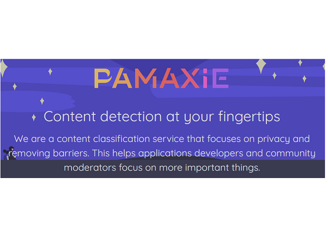 Illustration mit folgendem Text: Pamaxie: Content Detention at your fingertips. We are a content classification service that focuses on privacy and removing barriers. This helps application developers and community moderators focus on more important things.